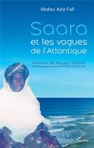 Couverture du livre « Saara et les vagues de l'Atlantique » de Abdou Aziz Fall aux éditions L'harmattan
