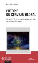 Couverture du livre « L'utopie du cerveau global ; le web 2.0 et la construction sociale de la connaissance » de Karim Ben Hamida aux éditions L'harmattan