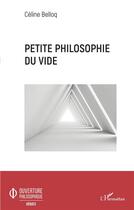 Couverture du livre « Petite philosophie du vide » de Celine Belloq aux éditions L'harmattan