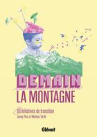 Couverture du livre « Demain, la montagne ! 101 initiatives de transition » de Mathias Virilli et Sandy Plas aux éditions Glenat