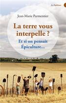 Couverture du livre « La terre vous interpelle : et si on parlait épiculture » de Jean-Marie Parmentier aux éditions Le Publieur