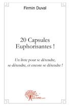 Couverture du livre « 20 capsules euphorisantes ! » de Firmin Duval aux éditions Edilivre