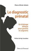 Couverture du livre « Le diagnostic prénatal en question » de Pierre Olivier Arduin aux éditions Emmanuel