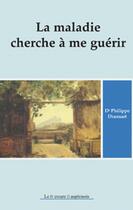 Couverture du livre « La maladie cherche a me guerir t.1 » de Philippe Dransart aux éditions Le Mercure Dauphinois