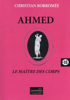 Couverture du livre « Ahmed, le maître des corps » de Christian Borromee aux éditions Apopsix