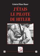 Couverture du livre « J Etais Le Pilote De Hitler » de Hans Bauer aux éditions Deterna