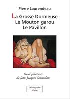 Couverture du livre « La grosse dormeuse ; le mouton garou ; le pavillon - 3 contes a dormir debout » de Pierre Laurendeau aux éditions Le Polygraphe