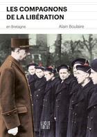 Couverture du livre « Les compagnons de la libération en Bretagne » de Alain Boulaire aux éditions Locus Solus