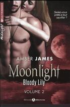 Couverture du livre « Bloody Lily Tome 2 ; moonlight » de Amber James aux éditions Editions Addictives