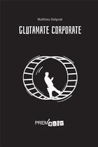 Couverture du livre « Glutamate corporate » de Mathieu Delprat aux éditions Prem Edit 77