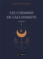 Couverture du livre « Les chemins de l'alchimiste » de Claude Diologent aux éditions L'alchimiste