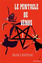 Couverture du livre « Le Pentacle de Vénus ; Un roman fantastique, plein de magie et de suspens » de Bianca Bastiani aux éditions Jdh