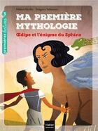 Couverture du livre « Ma première mythologie Tome 10 : Oedipe et l'énigme du Sphinx » de Helene Kerillis et Grégoire Vallancien aux éditions Hatier