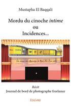 Couverture du livre « Mordu du cinoche, intime ou Incidences... » de Mustapha El Baqqali aux éditions Edilivre