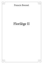 Couverture du livre « Florilege ii » de Francis Bonnet aux éditions Edilivre