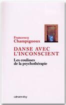 Couverture du livre « Danse avec l'inconscient ; les coulisses de la psychothérapie » de Francesca Champignoux aux éditions Calmann-levy