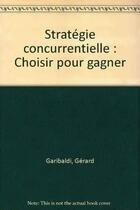 Couverture du livre « La Strategie Concurrentielle » de Garibaldi aux éditions Organisation