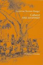 Couverture du livre « Cabaret sous savonnier » de Lucienne Bonnot-Bangui aux éditions Presence Africaine
