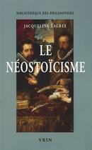 Couverture du livre « Le néostoïcisme ; une philosophie par gros temps » de Jacqueline Lagrée aux éditions Vrin