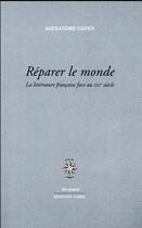 Couverture du livre « Réparer le monde ; la littérature française face au XXIe siècle » de Alexandre Gefen aux éditions Corti