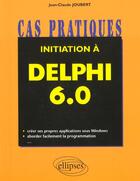 Couverture du livre « Initiation a delphi 6.0 » de Jean-Claude Joubert aux éditions Ellipses