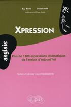 Couverture du livre « Xpression. plus de 1300 expressions idiomatiques de l'anglais d'aujourd'hui niveau 2 » de Rodd aux éditions Ellipses