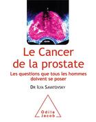 Couverture du livre « Le cancer de la prostate ; les questions que tous les hommes doivent se poser » de Ilya Savatovsky aux éditions Odile Jacob
