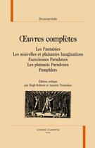 Couverture du livre « Oeuvres complètes ; les fantaisies ; les nouvelles et plaisantes imaginations ; facecieuses paradoxes ; les plaisants paradoxes ; pamphlets » de Bruscambille aux éditions Honore Champion