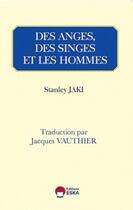 Couverture du livre « Des anges, des singes et des hommes » de Jacques Vauthier et Stanley L. Jaki aux éditions Eska