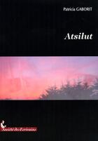 Couverture du livre « Atsilut » de Patricia Gaborit aux éditions Societe Des Ecrivains