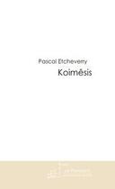 Couverture du livre « Koimesis » de Pascal Etcheverry aux éditions Editions Le Manuscrit