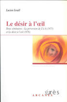 Couverture du livre « Le désir à l'oeil ; la perversion de Z à A » de Lucien Israel aux éditions Eres