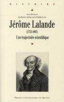 Couverture du livre « Jérôme Lalande (1732-1807) ; une trajectoire scientifique » de  aux éditions Pu De Rennes