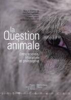 Couverture du livre « La question animale ; entre science, littérature et philosophie » de  aux éditions Pu De Rennes