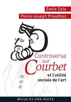 Couverture du livre « Controverse sur Courbet ; et l'utilité sociale de l'art » de Émile Zola et Pierre-Joseph Proudhon aux éditions Mille Et Une Nuits