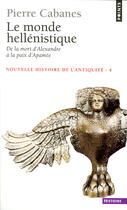 Couverture du livre « Le monde hellenistique (nouvelle histoire de l'antiquite - 4) - de la mort d'alexandre a la paix d'a » de Pierre Cabanes aux éditions Points