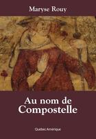 Couverture du livre « Au nom de compostelle » de Maryse Rouy aux éditions Les Ditions Qubec Amrique