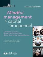 Couverture du livre « Capital émotionnel positif et mindful management ; l'humain au coeur de la performance des organisations » de Benedicte Gendron aux éditions De Boeck Superieur