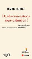 Couverture du livre « Des discriminations sous-estimées ? les musulmans en France » de Ismail Ferhat aux éditions Editions De L'aube