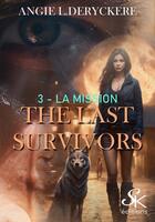 Couverture du livre « The last survivors Tome 3 : La mission » de Angie L. Deryckere aux éditions Sharon Kena