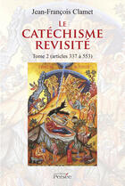 Couverture du livre « Le catéchisme revisité Tome 2 » de Jean-Francois Clamet aux éditions Persee