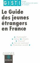 Couverture du livre « Le guide des jeunes étrangers en France » de Gisti (Groupe D'Info aux éditions La Decouverte