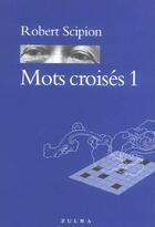 Couverture du livre « Mots croises 1 » de Robert Scipion aux éditions Zulma