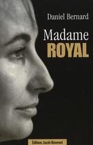 Couverture du livre « Madame royal » de Daniel Bernard aux éditions Jacob-duvernet