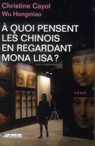 Couverture du livre « À quoi pensent les Chinois en regardant Mona Lisa ? » de Christine Cayol et Hongmiao Wu aux éditions Tallandier