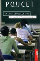 Couverture du livre « La liberté sous contrat ; une histoire de l'enseignement privé » de Bruno Poucet aux éditions Fabert