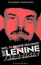 Couverture du livre « Moi, Vladimir Oulianov, dit Lénine le roman du bolchevisme » de Alexandre Dorozynski aux éditions Cherche Midi