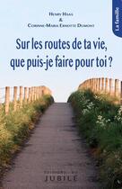 Couverture du livre « Sur les routes de ta vie, que puis-je faire pour toi ? » de Henry Haas et Corinne-Maria Ernotte Dumont aux éditions Jubile