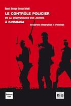 Couverture du livre « Le contrôle policier de la délinquance des jeunes à Kinshasa ; une approche ethnographique en criminologie » de Raoul Kienge-Kienge Intudi aux éditions Academia