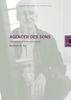 Couverture du livre « Agencer des sons : traité d'harmonie et d'optique musicale » de Baudouin De Jaer aux éditions Lettre Volee